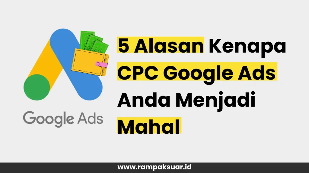 5 Alasan Kenapa CPC Google Ads Anda Menjadi Mahal